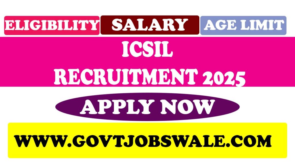 ICSIL Recruitment 2025